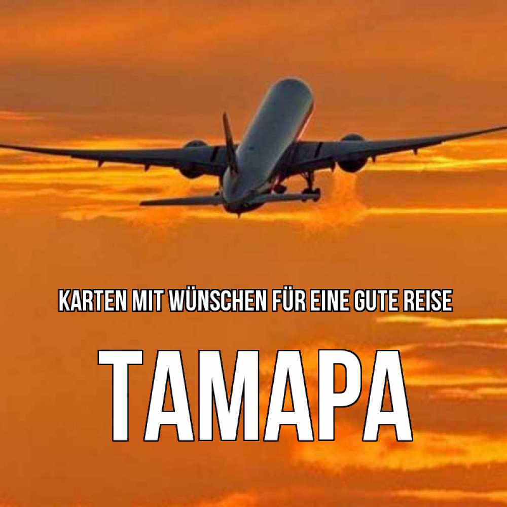 Открытка на каждый день с именем, Тамара Karten mit Wünschen für eine gute Reise оранжевое небо Прикольная открытка с пожеланием онлайн скачать бесплатно 