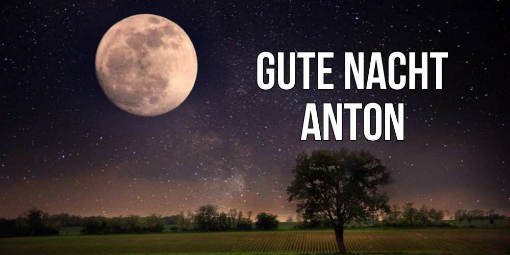 Открытка на каждый день с именем, Anton Gute Nacht ночные открытки с луной Прикольная открытка с пожеланием онлайн скачать бесплатно 