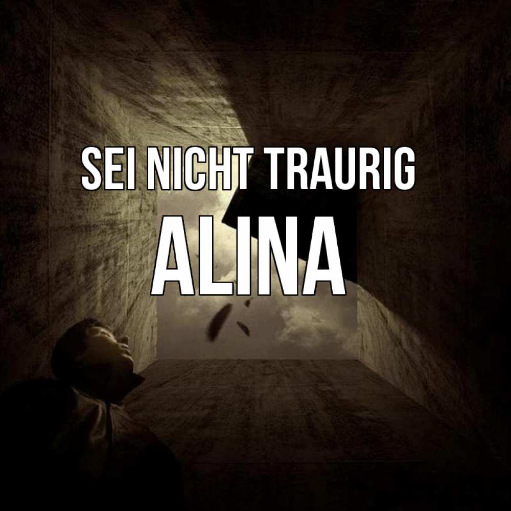 Открытка на каждый день с именем, Alina Sei nicht traurig жуть Прикольная открытка с пожеланием онлайн скачать бесплатно 