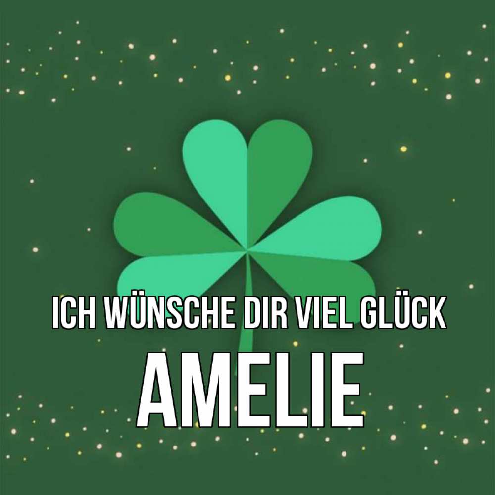 Открытка на каждый день с именем, Amelie Ich wünsche dir viel Glück лист клевера Прикольная открытка с пожеланием онлайн скачать бесплатно 