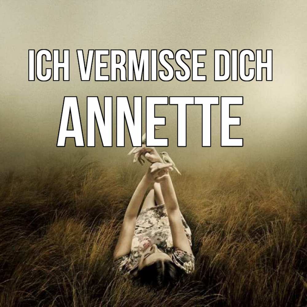 Открытка на каждый день с именем, Annette Ich vermisse dich девушка с голубями Прикольная открытка с пожеланием онлайн скачать бесплатно 