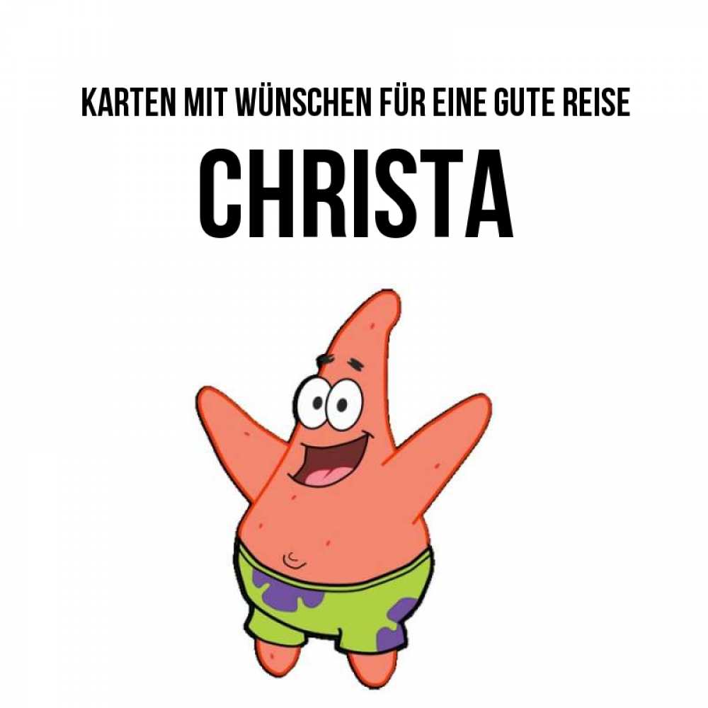 Открытка на каждый день с именем, Christa Karten mit Wünschen für eine gute Reise желает тебе хорошей дороги Прикольная открытка с пожеланием онлайн скачать бесплатно 
