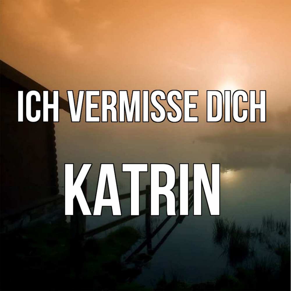 Открытка на каждый день с именем, Katrin Ich vermisse dich приходи ко мне на чай Прикольная открытка с пожеланием онлайн скачать бесплатно 