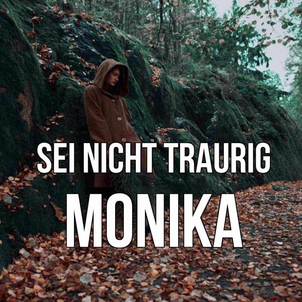 Открытка на каждый день с именем, Monika Sei nicht traurig осенний лес Прикольная открытка с пожеланием онлайн скачать бесплатно 