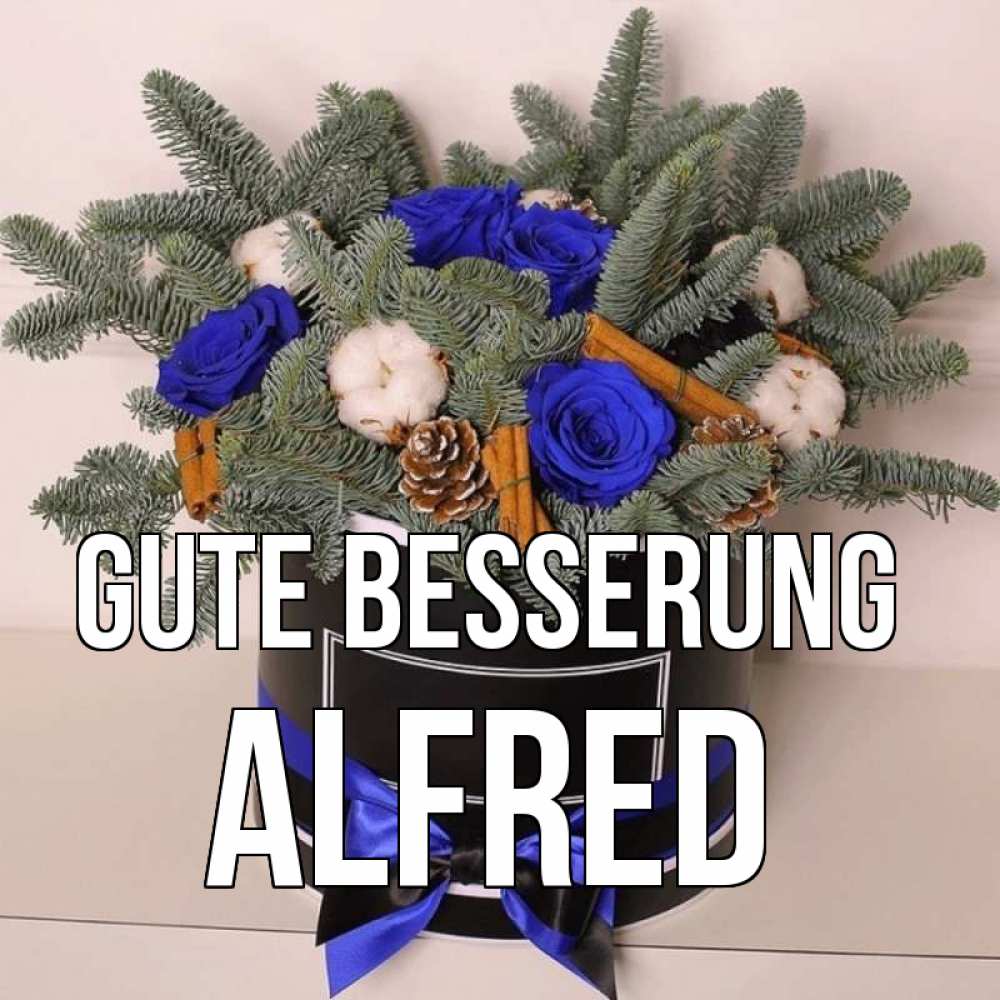 Открытка на каждый день с именем, Alfred Gute Besserung короче кто то загрузил эти шишки Прикольная открытка с пожеланием онлайн скачать бесплатно 