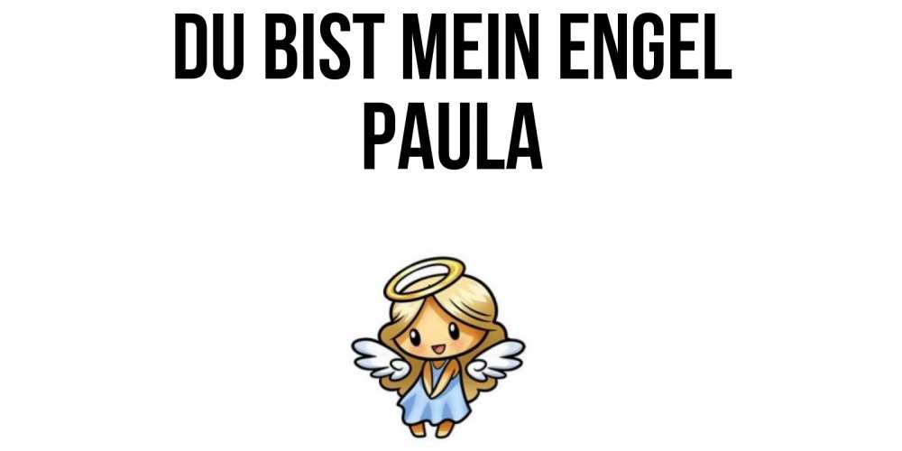 Открытка на каждый день с именем, Paula Du bist mein Engel ангел Прикольная открытка с пожеланием онлайн скачать бесплатно 