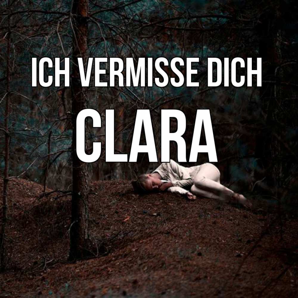 Открытка на каждый день с именем, Clara Ich vermisse dich очень Прикольная открытка с пожеланием онлайн скачать бесплатно 