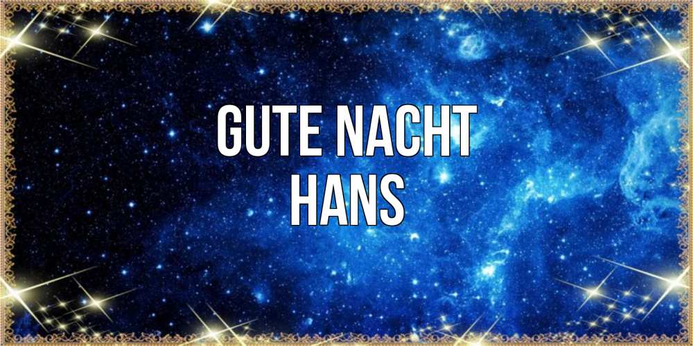Открытка на каждый день с именем, Hans Gute Nacht ночь пришла и желает сна Прикольная открытка с пожеланием онлайн скачать бесплатно 