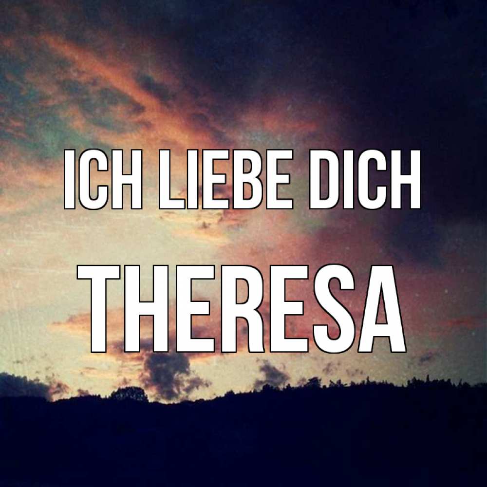Открытка на каждый день с именем, Theresa Ich liebe dich закат Прикольная открытка с пожеланием онлайн скачать бесплатно 
