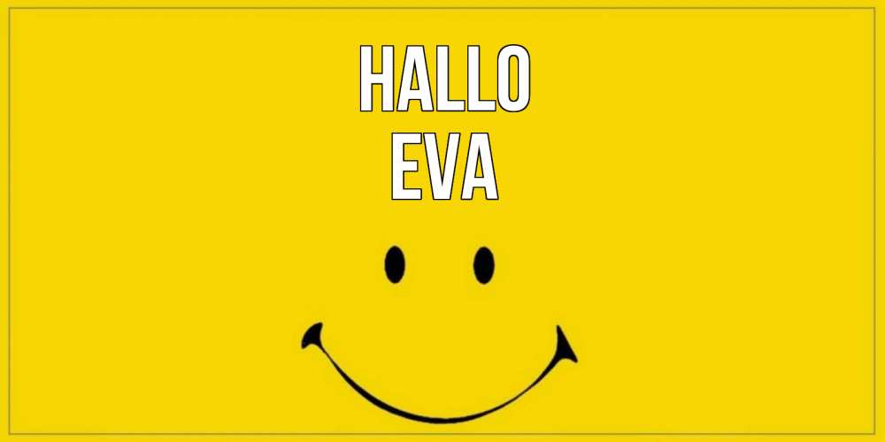 Открытка на каждый день с именем, Eva Hallo смайл Прикольная открытка с пожеланием онлайн скачать бесплатно 