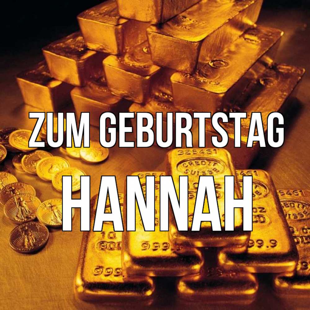 Открытка на каждый день с именем, Hannah Zum Geburtstag со слитками золота и золотыми монетами Прикольная открытка с пожеланием онлайн скачать бесплатно 