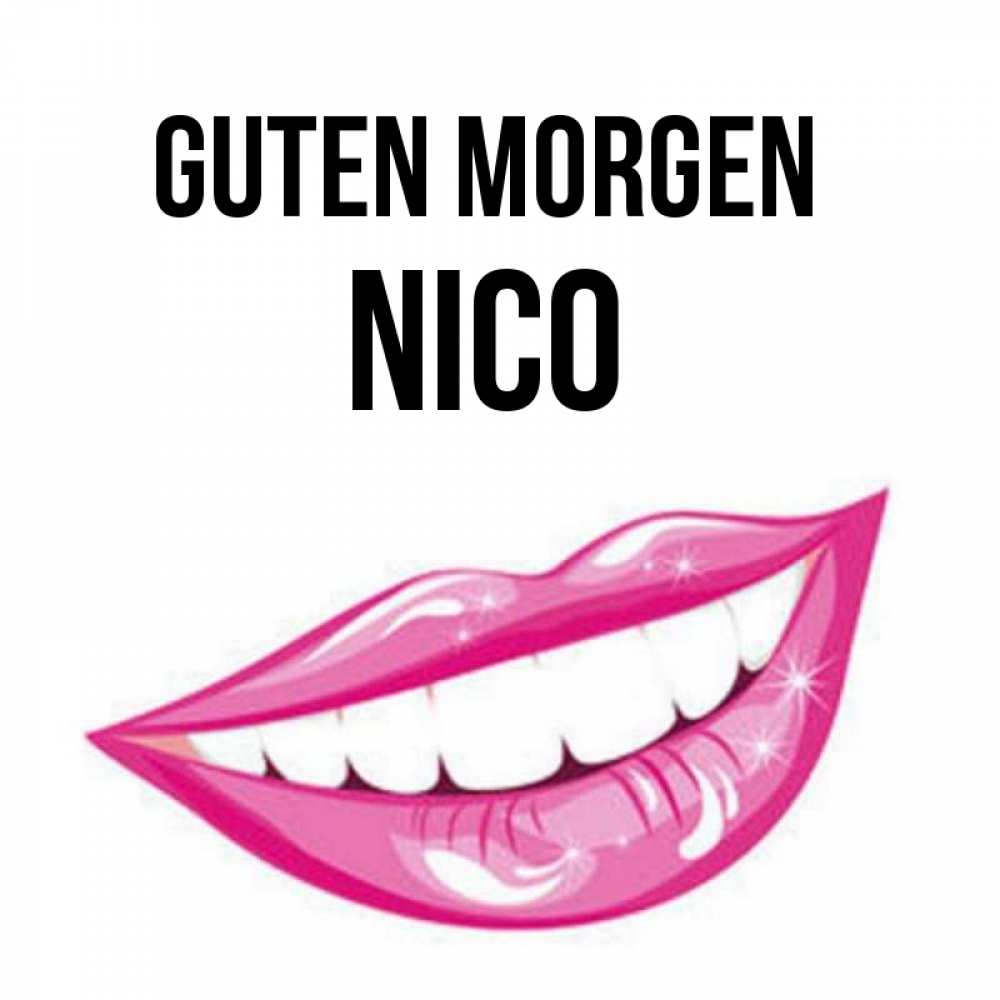 Открытка на каждый день с именем, Nico Guten Morgen розовые губы и белые зубы Прикольная открытка с пожеланием онлайн скачать бесплатно 