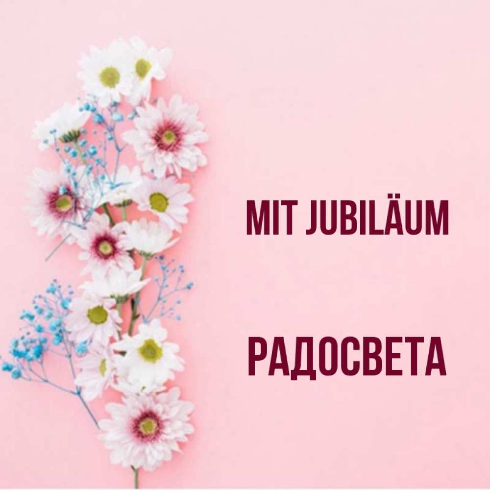 Открытка на каждый день с именем, Радосвета Mit Jubiläum Родная моя с днем рождения тебя картинка с цветами белыми и голубыми Прикольная открытка с пожеланием онлайн скачать бесплатно 