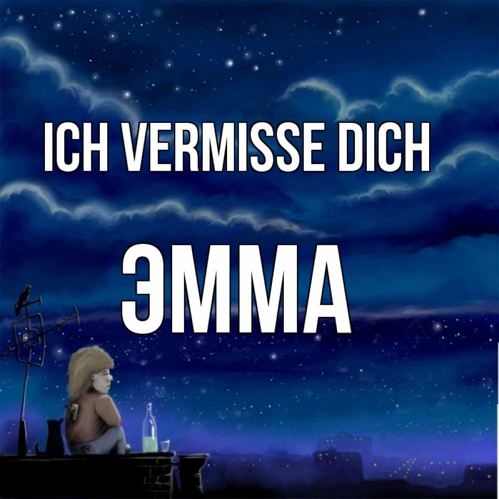 Открытка на каждый день с именем, Эмма Ich vermisse dich на крыше 1 Прикольная открытка с пожеланием онлайн скачать бесплатно 
