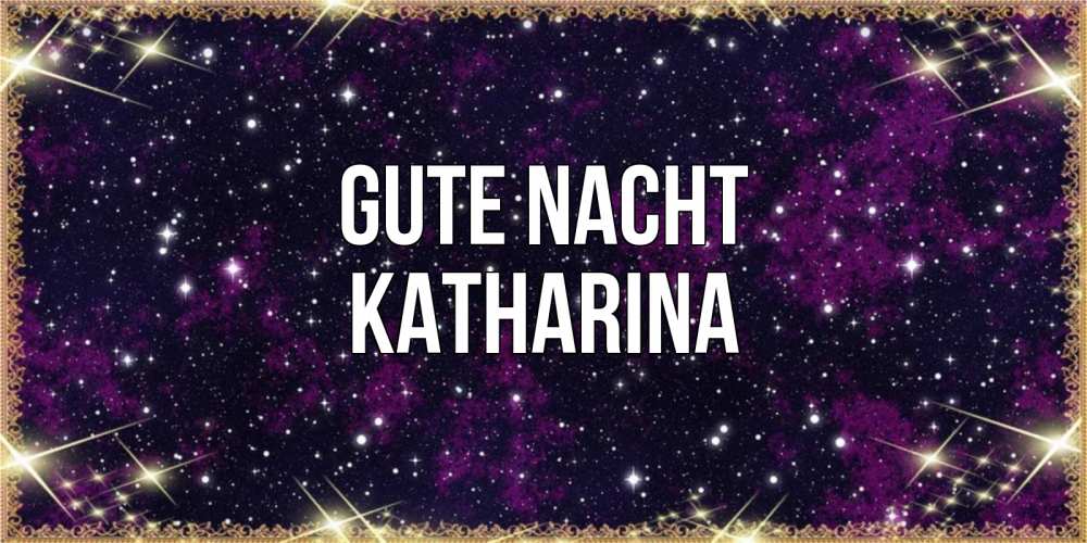 Открытка на каждый день с именем, Katharina Gute Nacht хорошего сна Прикольная открытка с пожеланием онлайн скачать бесплатно 