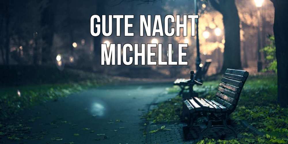 Открытка на каждый день с именем, Michelle Gute Nacht открытка для пожелания сладких снов Прикольная открытка с пожеланием онлайн скачать бесплатно 