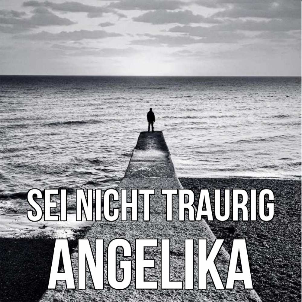 Открытка на каждый день с именем, Angelika Sei nicht traurig море Прикольная открытка с пожеланием онлайн скачать бесплатно 