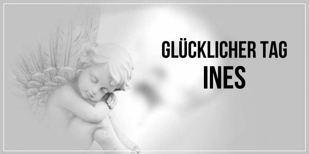 Открытка на каждый день с именем, Ines Glücklicher Tag ангел Прикольная открытка с пожеланием онлайн скачать бесплатно 