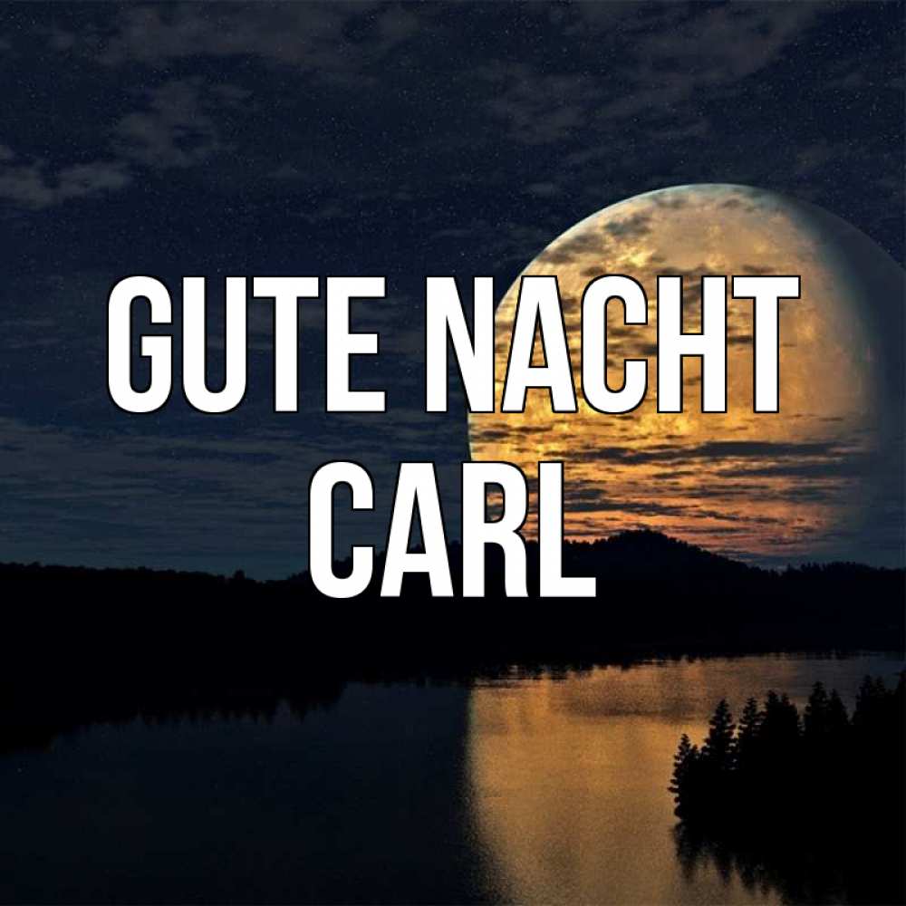 Открытка на каждый день с именем, Carl Gute Nacht речка Прикольная открытка с пожеланием онлайн скачать бесплатно 