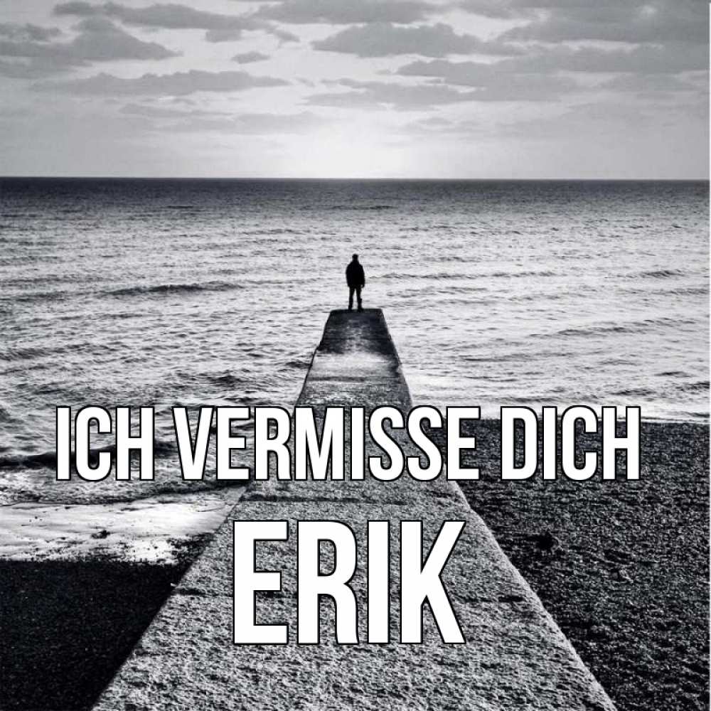 Открытка на каждый день с именем, Erik Ich vermisse dich скучашки Прикольная открытка с пожеланием онлайн скачать бесплатно 