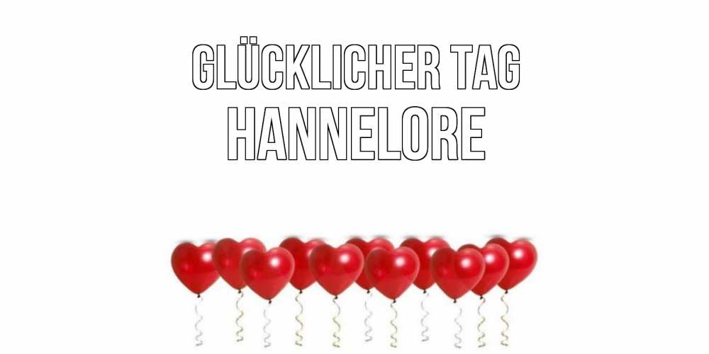 Открытка на каждый день с именем, Hannelore Glücklicher Tag пожелание прекрасного дня Прикольная открытка с пожеланием онлайн скачать бесплатно 