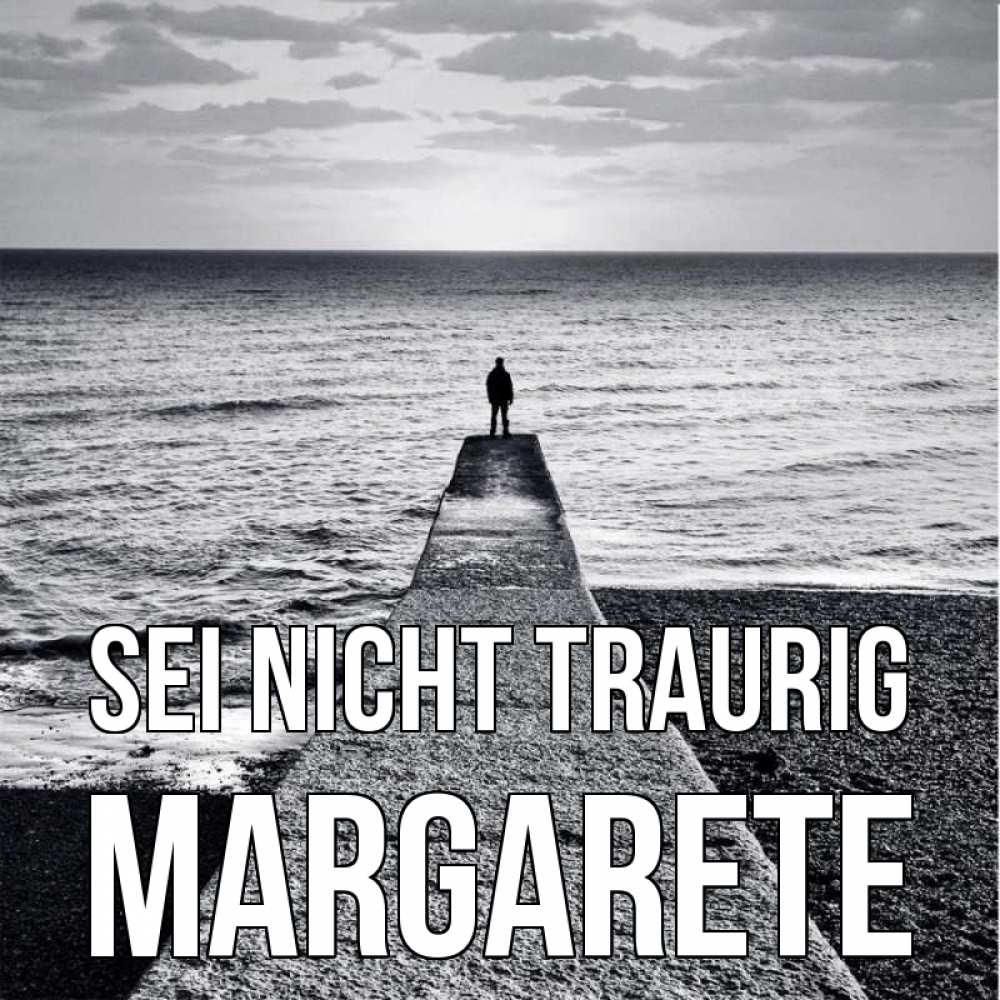 Открытка на каждый день с именем, Margarete Sei nicht traurig море Прикольная открытка с пожеланием онлайн скачать бесплатно 