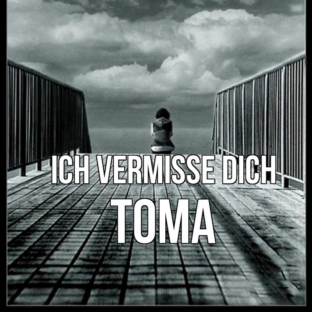 Открытка на каждый день с именем, Тома Ich vermisse dich грусть 2 Прикольная открытка с пожеланием онлайн скачать бесплатно 