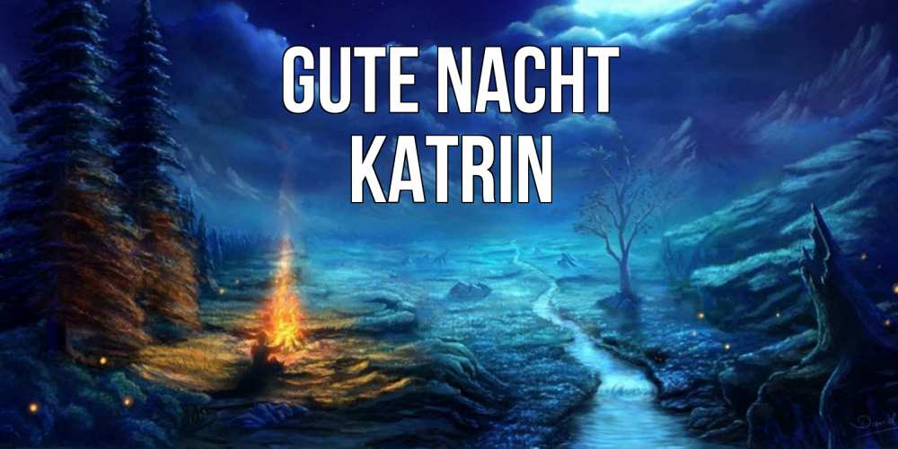 Открытка на каждый день с именем, Katrin Gute Nacht спокойной ночи красивая картинка с подписью Прикольная открытка с пожеланием онлайн скачать бесплатно 