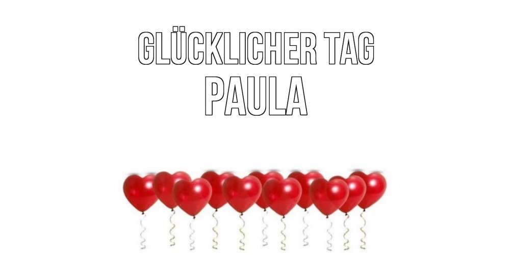 Открытка на каждый день с именем, Paula Glücklicher Tag пожелание прекрасного дня Прикольная открытка с пожеланием онлайн скачать бесплатно 