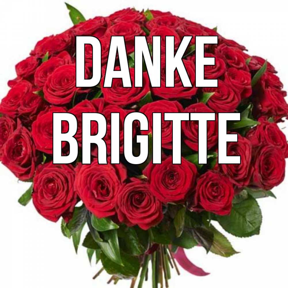 Открытка на каждый день с именем, Brigitte Danke букет красных роз Прикольная открытка с пожеланием онлайн скачать бесплатно 