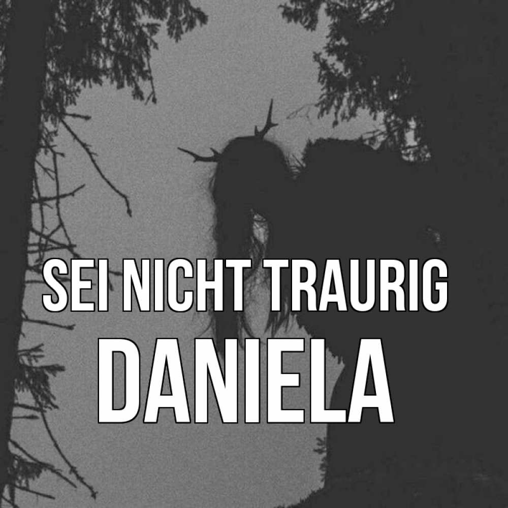 Открытка на каждый день с именем, Daniela Sei nicht traurig чудище лесное Прикольная открытка с пожеланием онлайн скачать бесплатно 