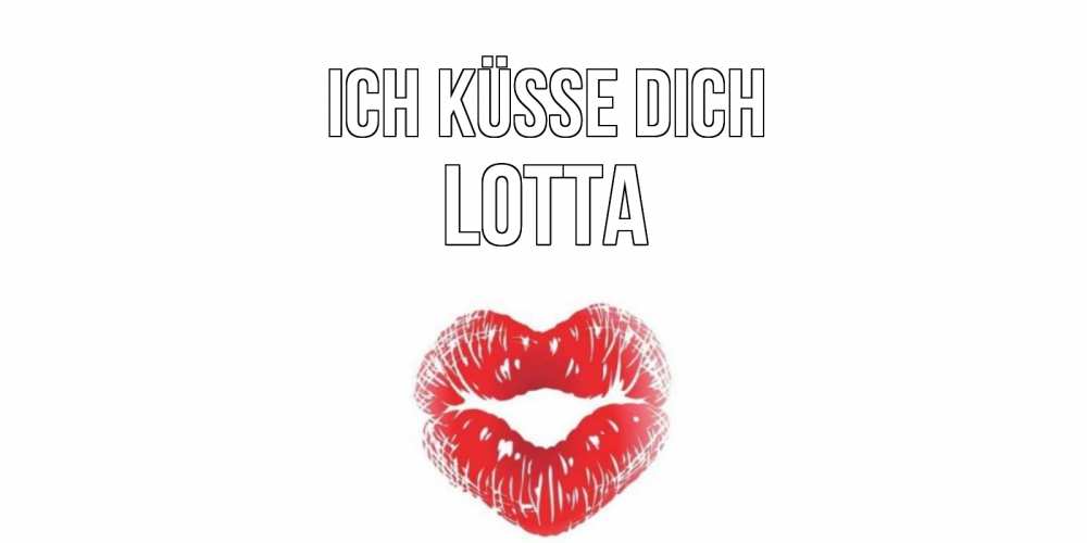 Открытка на каждый день с именем, Lotta Ich küsse dich поцелуй Прикольная открытка с пожеланием онлайн скачать бесплатно 