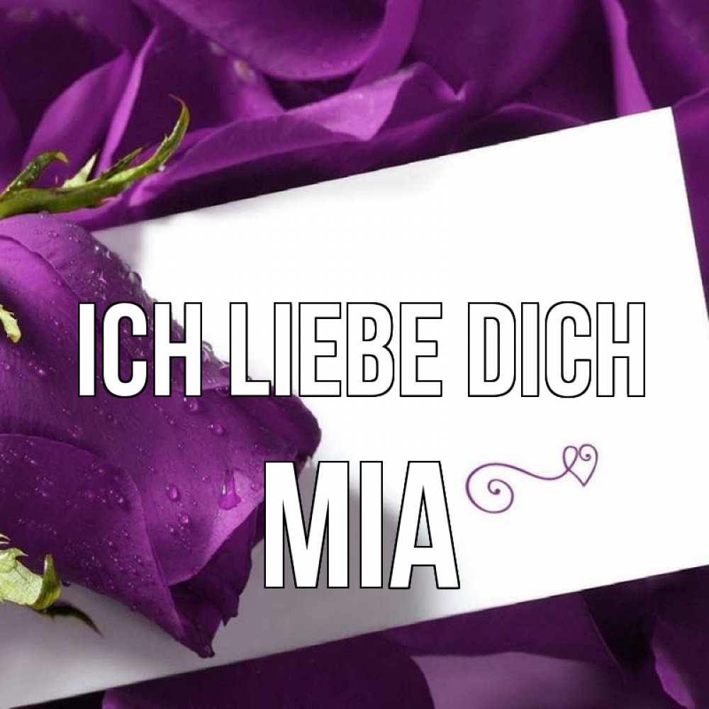 Открытка на каждый день с именем, Mia Ich liebe dich роза Прикольная открытка с пожеланием онлайн скачать бесплатно 