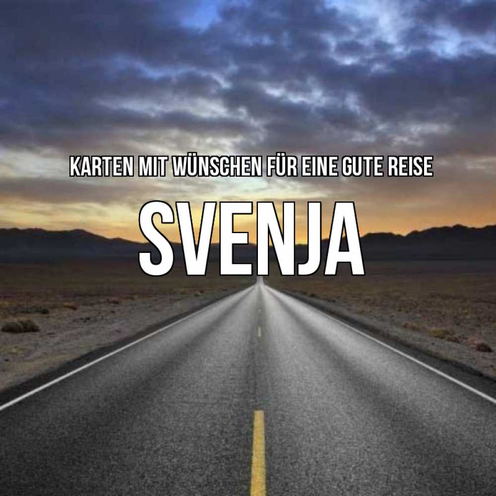Открытка на каждый день с именем, Svenja Karten mit Wünschen für eine gute Reise горы на горизонте Прикольная открытка с пожеланием онлайн скачать бесплатно 