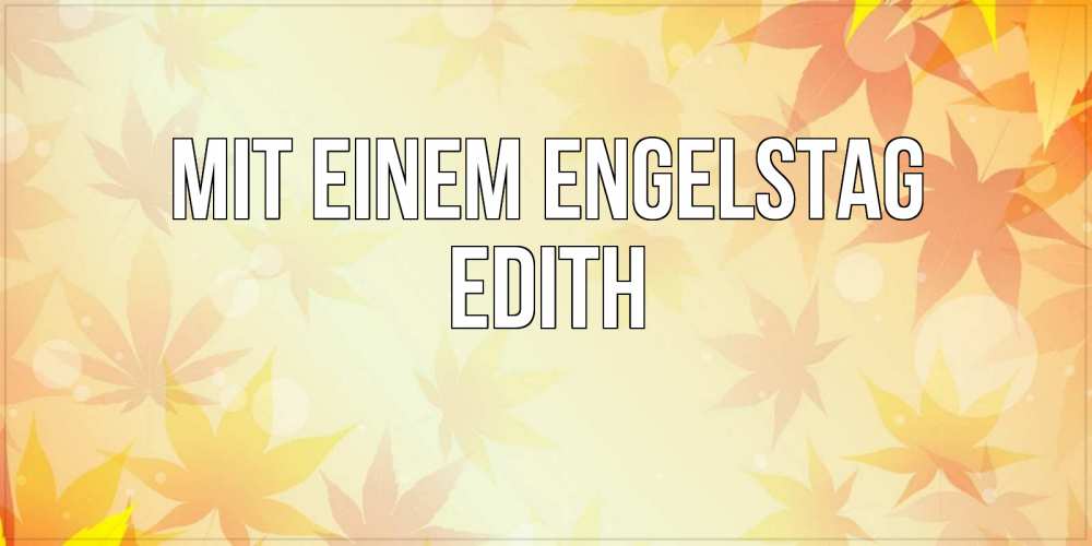 Открытка на каждый день с именем, Edith Mit einem Engelstag поздравления с днем ангела бесплатно Прикольная открытка с пожеланием онлайн скачать бесплатно 
