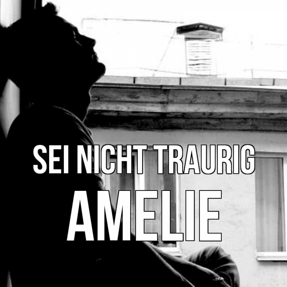 Открытка на каждый день с именем, Amelie Sei nicht traurig старый дом Прикольная открытка с пожеланием онлайн скачать бесплатно 