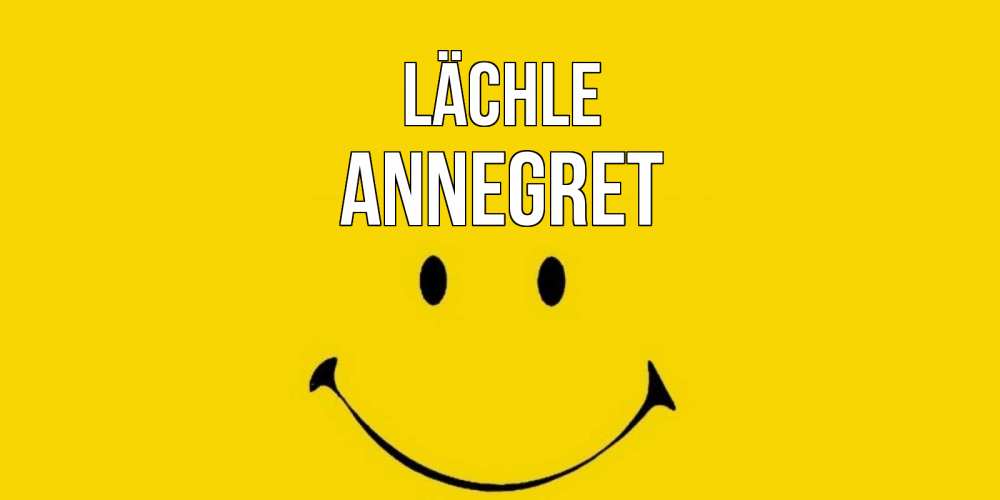 Открытка на каждый день с именем, Annegret Lächle радость и улыбка Прикольная открытка с пожеланием онлайн скачать бесплатно 