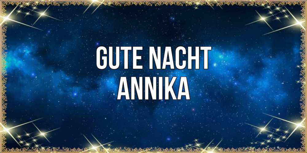 Открытка на каждый день с именем, Annika Gute Nacht спи моя радость усни Прикольная открытка с пожеланием онлайн скачать бесплатно 