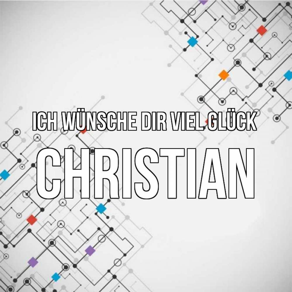 Открытка на каждый день с именем, Christian Ich wünsche dir viel Glück на удач Прикольная открытка с пожеланием онлайн скачать бесплатно 