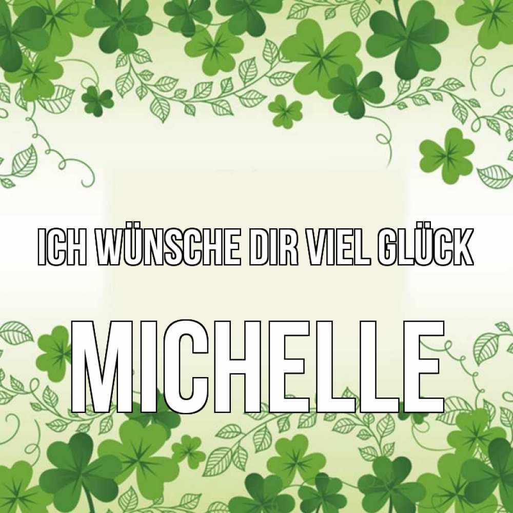Открытка на каждый день с именем, Michelle Ich wünsche dir viel Glück открытка Прикольная открытка с пожеланием онлайн скачать бесплатно 