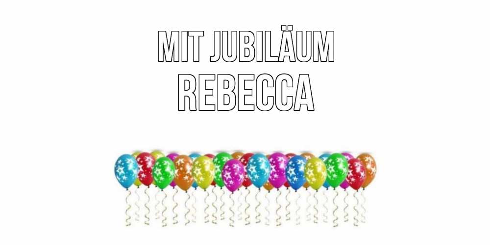 Открытка на каждый день с именем, Rebecca Mit Jubiläum Воздушные шары, звезды Прикольная открытка с пожеланием онлайн скачать бесплатно 