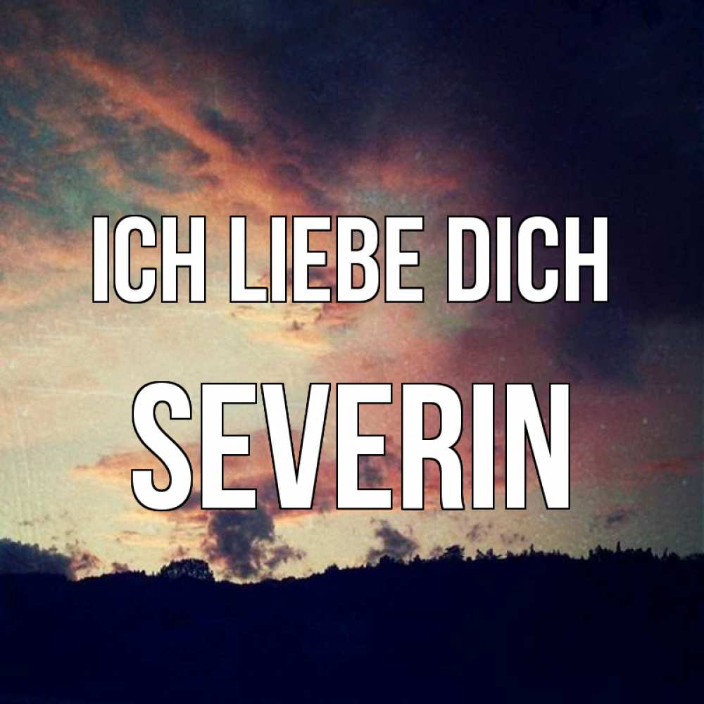 Открытка на каждый день с именем, Severin Ich liebe dich закат Прикольная открытка с пожеланием онлайн скачать бесплатно 