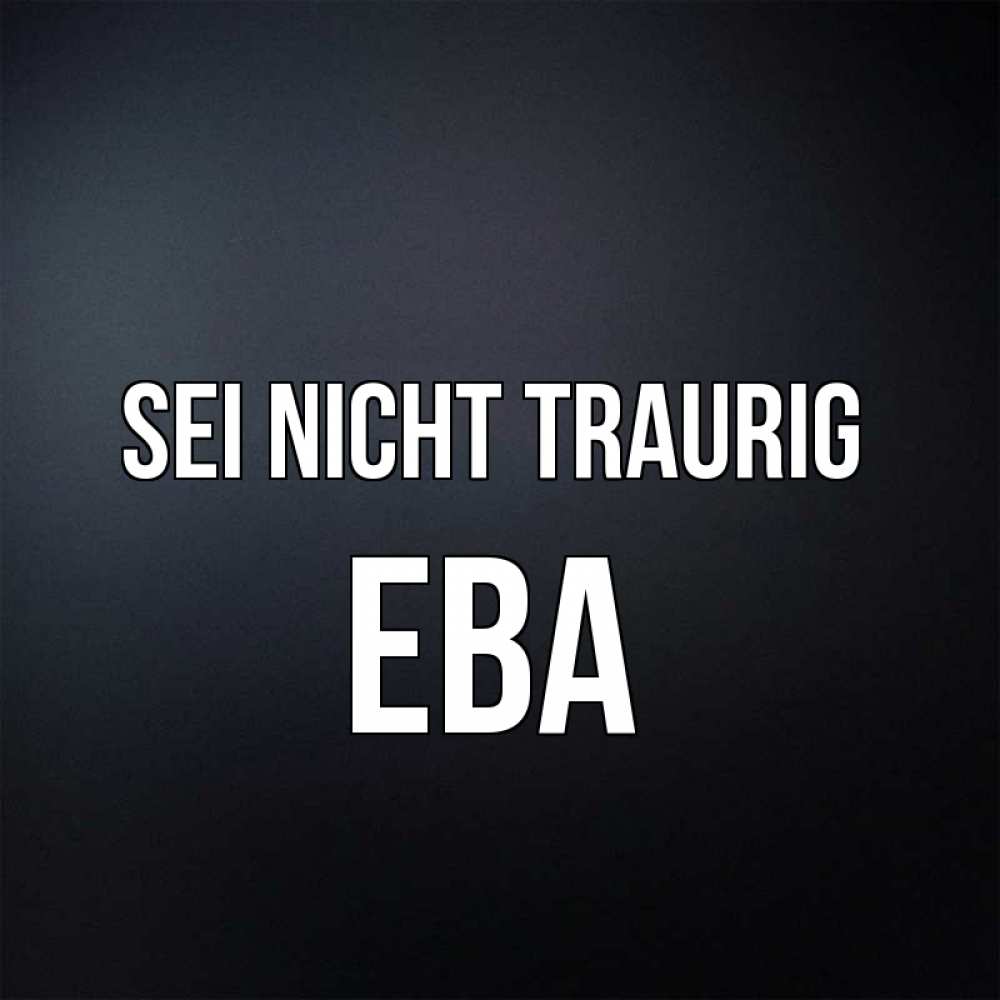 Открытка на каждый день с именем, Ева Sei nicht traurig Градиент серый Прикольная открытка с пожеланием онлайн скачать бесплатно 