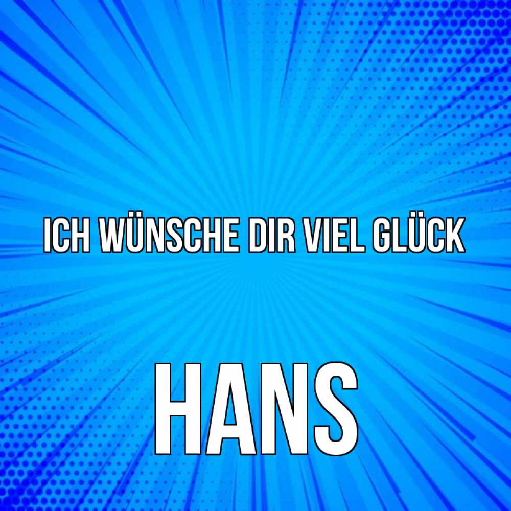 Открытка на каждый день с именем, Hans Ich wünsche dir viel Glück на удачу Прикольная открытка с пожеланием онлайн скачать бесплатно 