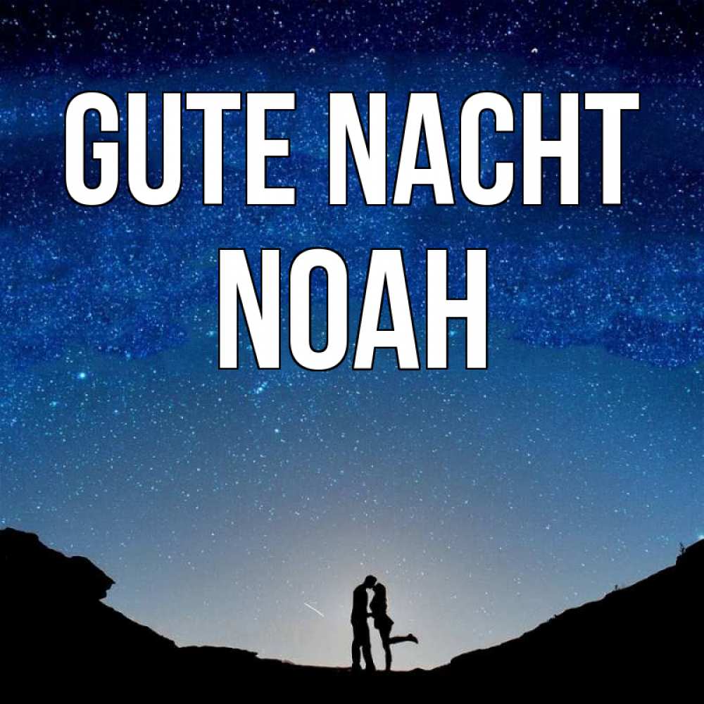 Открытка на каждый день с именем, Noah Gute Nacht звездное небо и люди Прикольная открытка с пожеланием онлайн скачать бесплатно 
