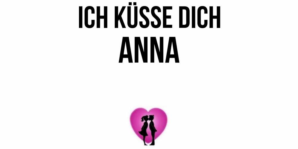 Открытка на каждый день с именем, Anna Ich küsse dich поцелуй Прикольная открытка с пожеланием онлайн скачать бесплатно 