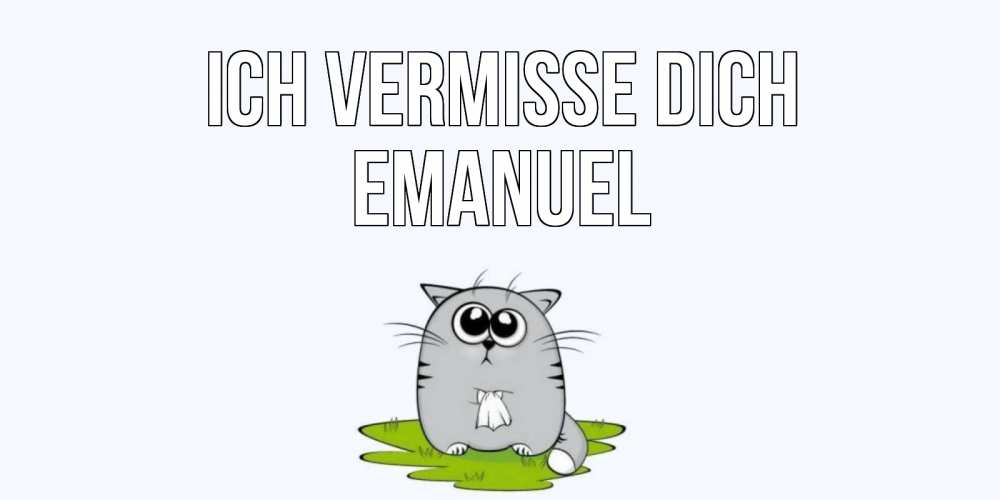 Открытка на каждый день с именем, Emanuel Ich vermisse dich открытки с котиками я по тебе скучаю с именем Прикольная открытка с пожеланием онлайн скачать бесплатно 