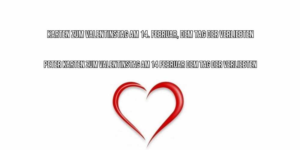 Открытка на каждый день с именем, Peter Karten zum Valentinstag am 14. Februar, dem Tag der Verliebten сердечко красное Прикольная открытка с пожеланием онлайн скачать бесплатно 