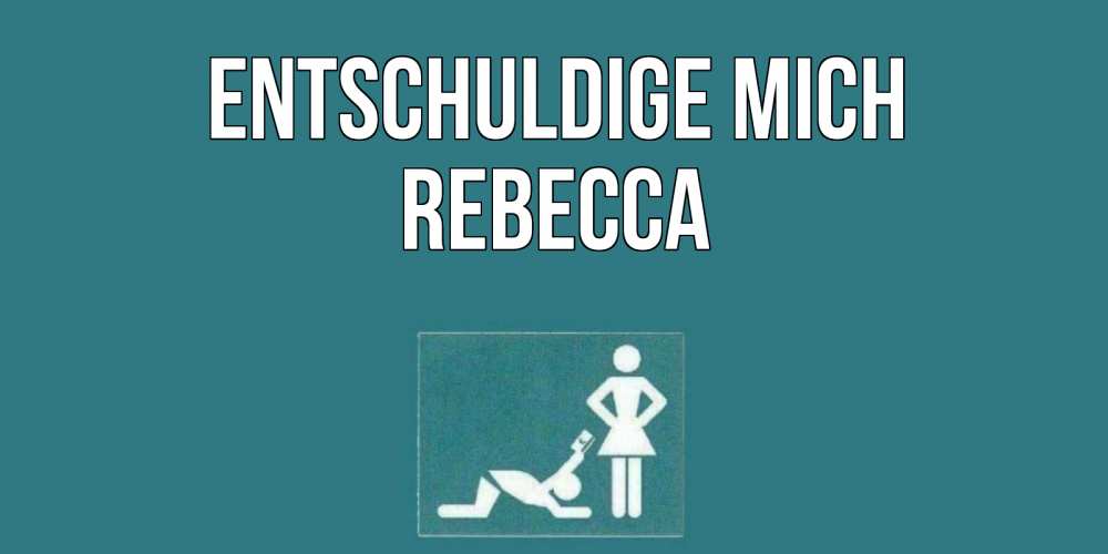 Открытка на каждый день с именем, Rebecca Entschuldige mich прости Прикольная открытка с пожеланием онлайн скачать бесплатно 