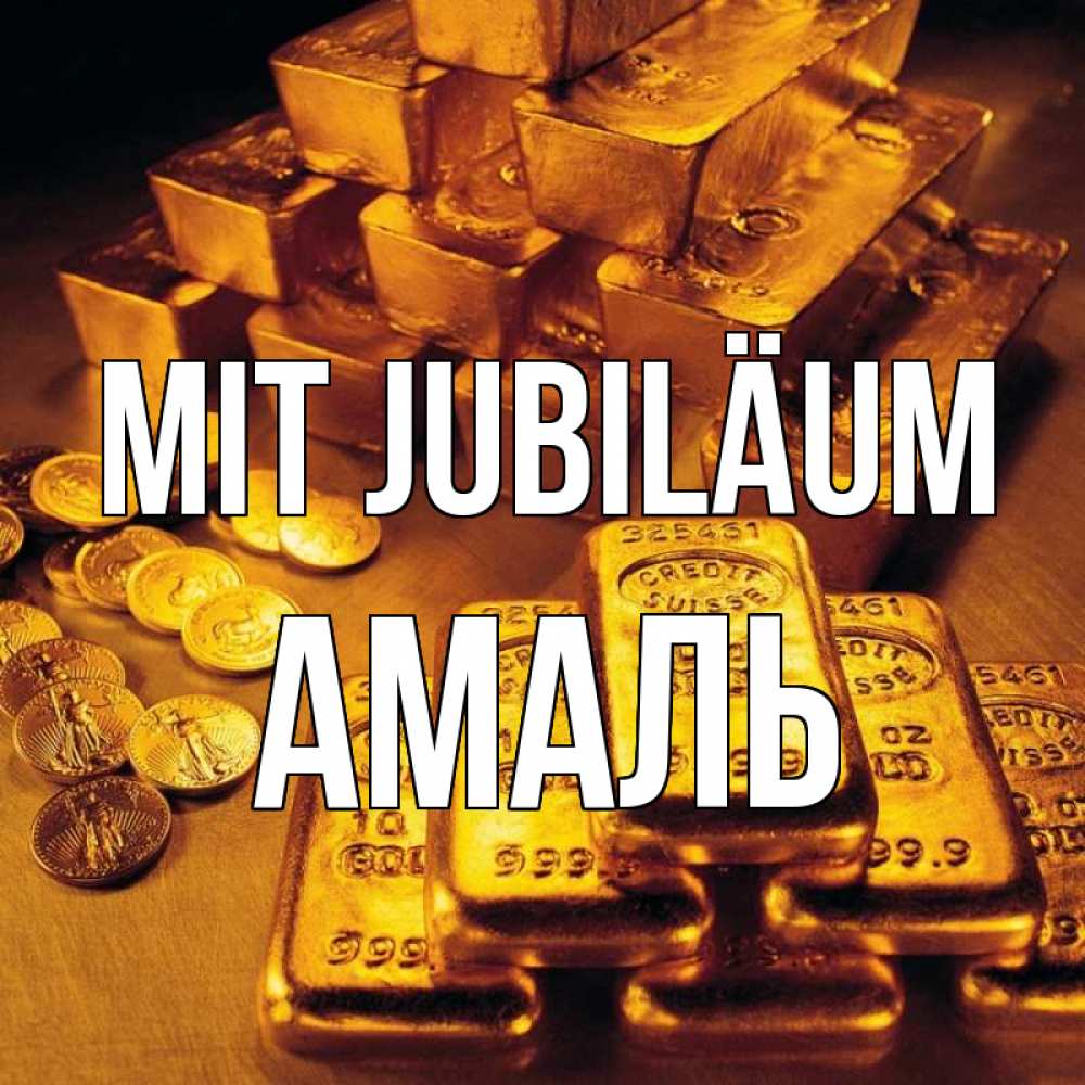 Открытка на каждый день с именем, Амаль Mit Jubiläum со слитками золота и золотыми монетами Прикольная открытка с пожеланием онлайн скачать бесплатно 